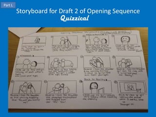 Part L
         Storyboard for Draft 2 of Opening Sequence
                       Quizzical
 
