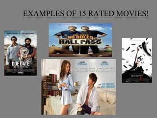 EXAMPLES OF 15 RATED MOVIES!
 