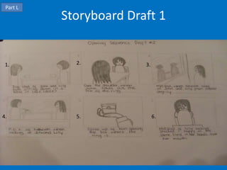 Part L
          Storyboard Draft 1


 1.         2.          3.




4.          5.               6.
 