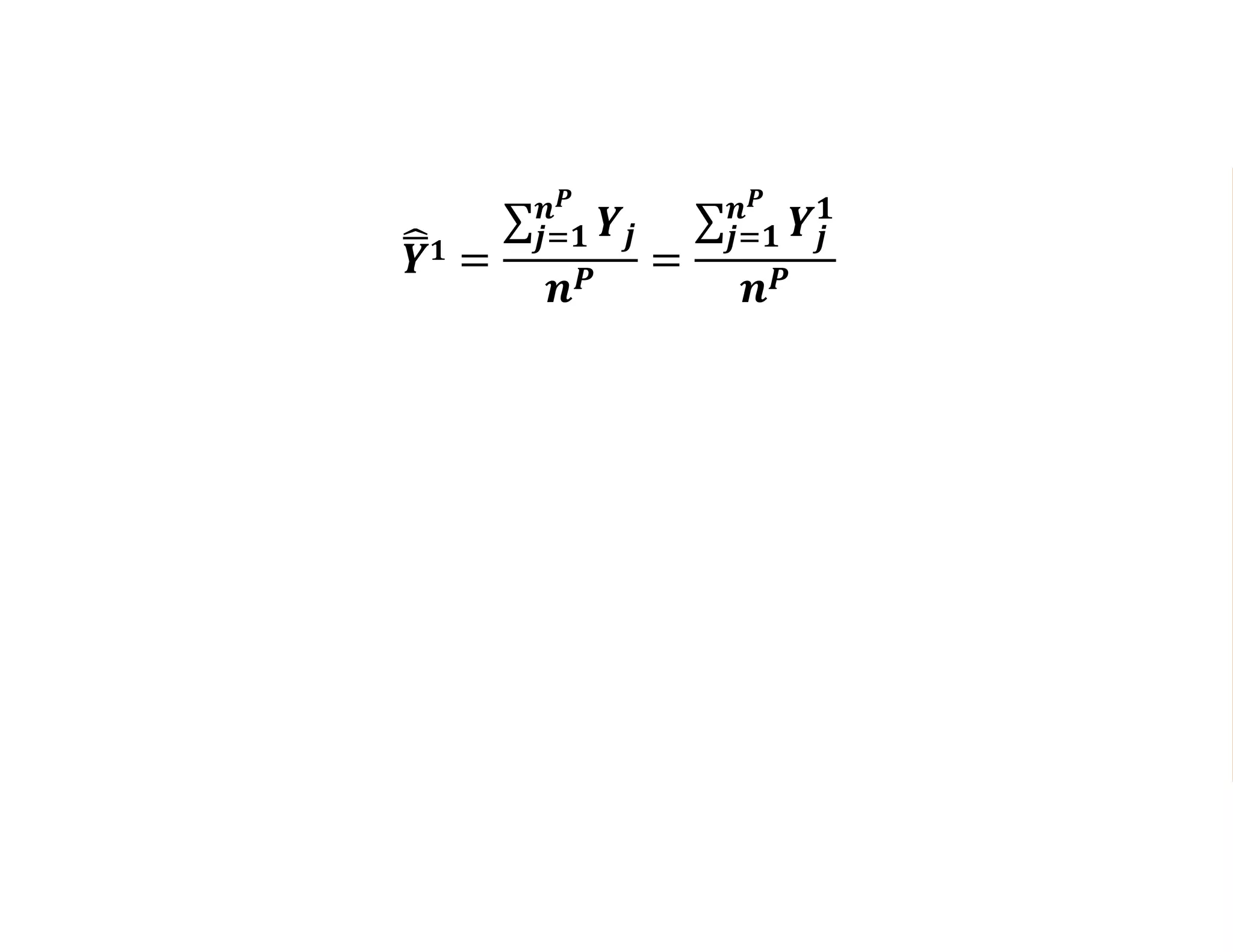 𝒀 𝟏 =
𝒋=𝟏
𝒏 𝑷
𝒀𝒋
𝒏 𝑷
=
𝒋=𝟏
𝒏 𝑷
𝒀𝒋
𝟏
𝒏 𝑷
𝑬 𝒀 𝟏 = 𝑬 𝒀 𝟏
 