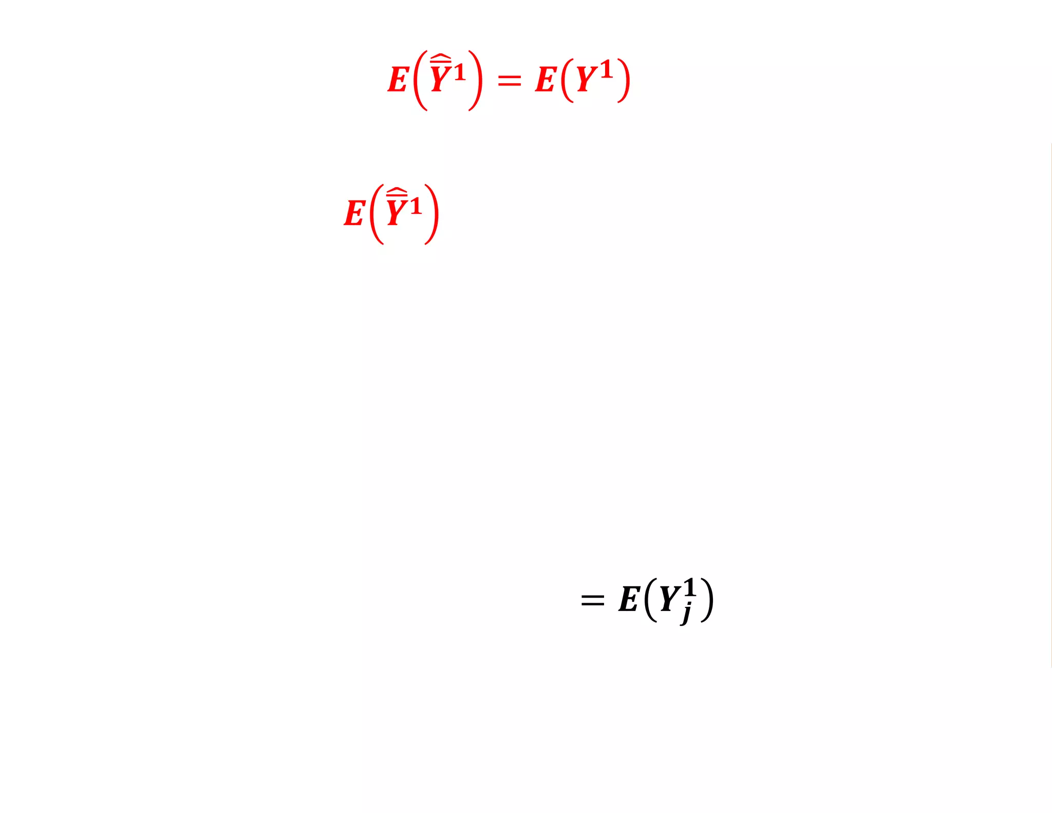 𝑬 𝒀 𝟏 = 𝑬
𝒋=𝟏
𝒏 𝑷
𝒀𝒋
𝟏
𝒏 𝑷
𝑬 𝒀 𝟏 = 𝑬 𝒀 𝟏
𝑬 𝒀 𝟏 =
𝟏
𝒏 𝑷
∙ 𝑬
𝒋=𝟏
𝒏 𝑷
𝑬 𝒀𝒋
𝟏
𝑬 𝒀 𝟏 =
𝟏
𝒏 𝑷
∙ 𝒏 𝑷
∙ 𝑬 𝒀𝒋
𝟏
𝑬 𝒀 𝟏 = 𝑬 𝒀𝒋
𝟏
 