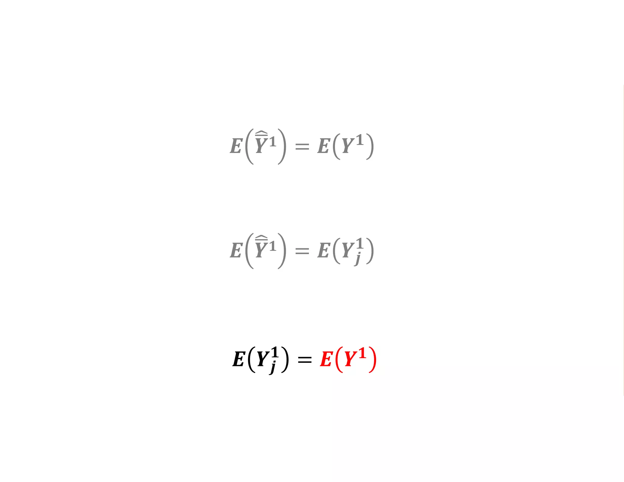 𝑬 𝒀 𝟏 = 𝑬 𝒀𝒋
𝟏
𝑬 𝒀 𝟏 = 𝑬 𝒀 𝟏
𝑬 𝒀𝒋
𝟏
= 𝑬 𝒀 𝟏
 