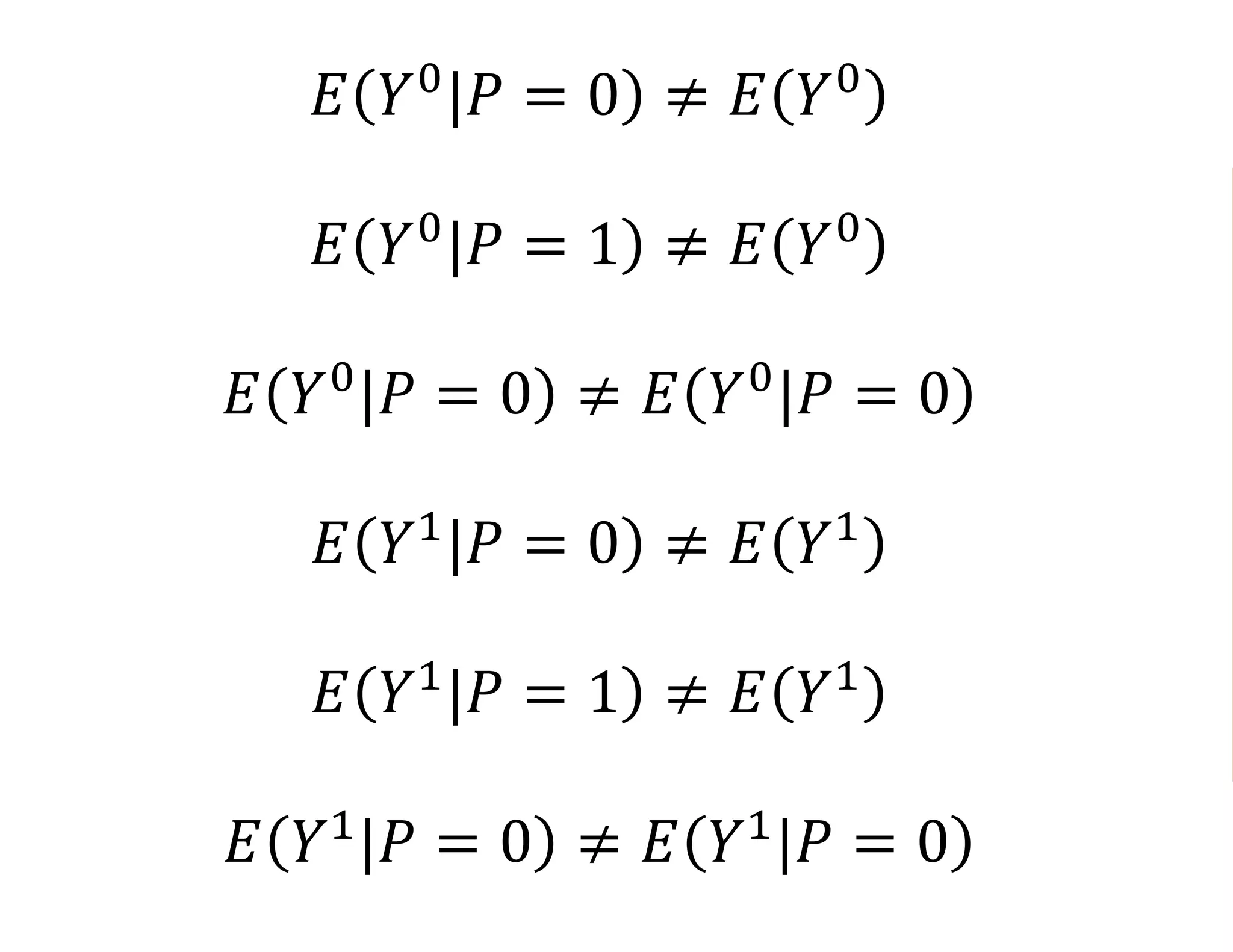 𝐸 𝑌0
|𝑃 = 0 ≠ 𝐸 𝑌0
𝐸 𝑌0
|𝑃 = 1 ≠ 𝐸 𝑌0
𝐸 𝑌0
|𝑃 = 0 ≠ 𝐸 𝑌0
|𝑃 = 0
𝐸 𝑌1
|𝑃 = 0 ≠ 𝐸 𝑌1
𝐸 𝑌1
|𝑃 = 1 ≠ 𝐸 𝑌1
𝐸 𝑌1
|𝑃 = 0 ≠ 𝐸 𝑌1
|𝑃 = 0
 