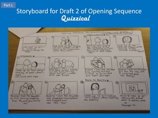 Part L
Storyboard for Draft 2 of Opening Sequence
Quizzical