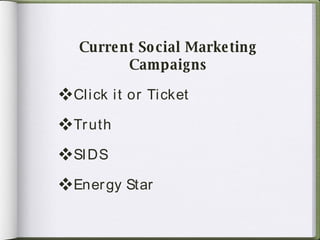 Current Social Marketing Campaigns Click it or Ticket  Truth SIDS Energy Star 
