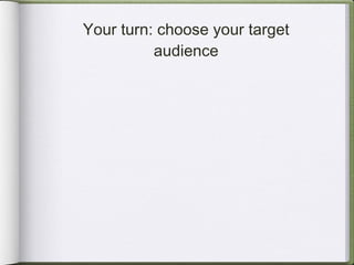 Your turn: choose your target audience 