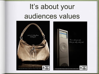 It’s about your audiences values 