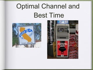Optimal Channel and  Best Time 