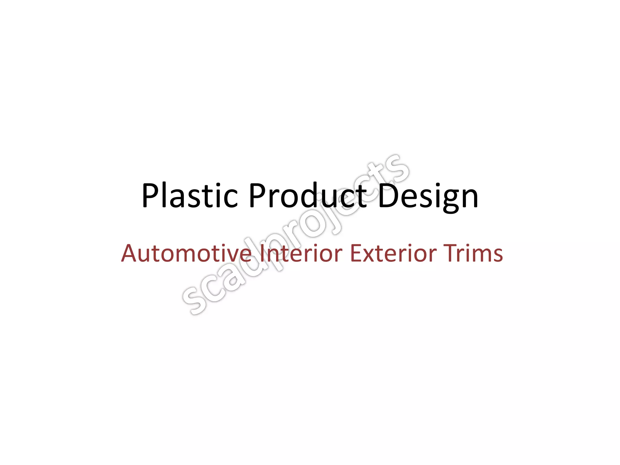Plastic Product Design
Automotive Interior Exterior Trims
 