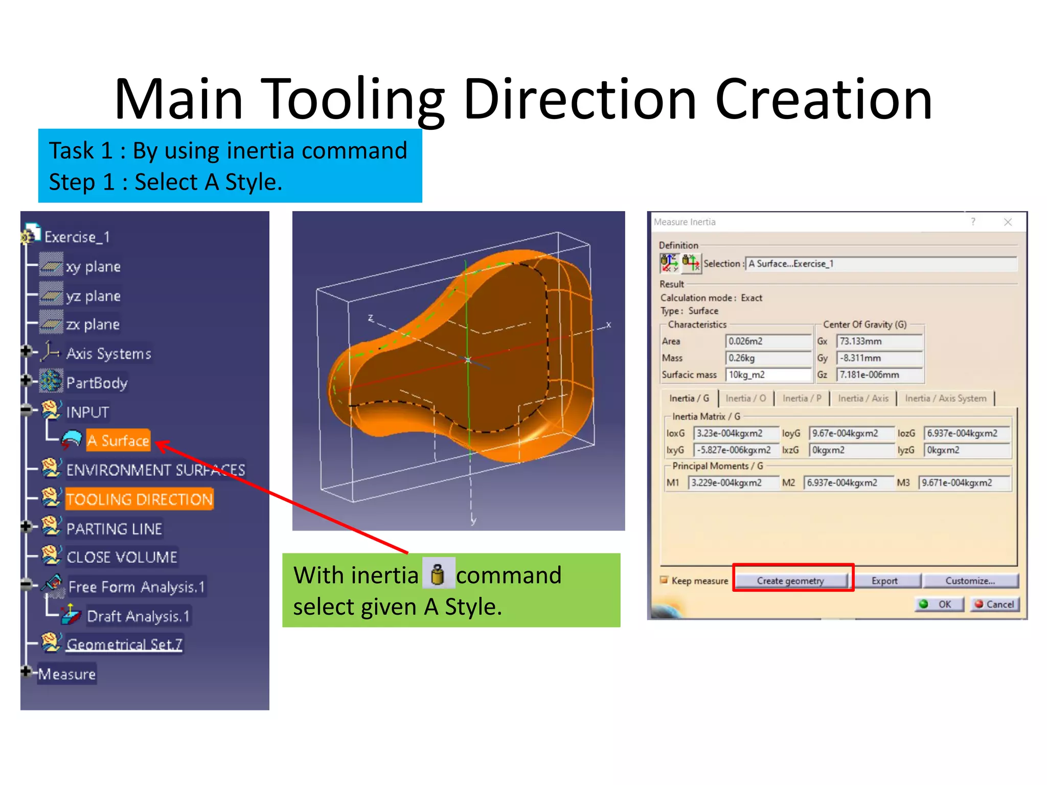With inertia command
select given A Style.
Main Tooling Direction Creation
Task 1 : By using inertia command
Step 1 : Select A Style.
 