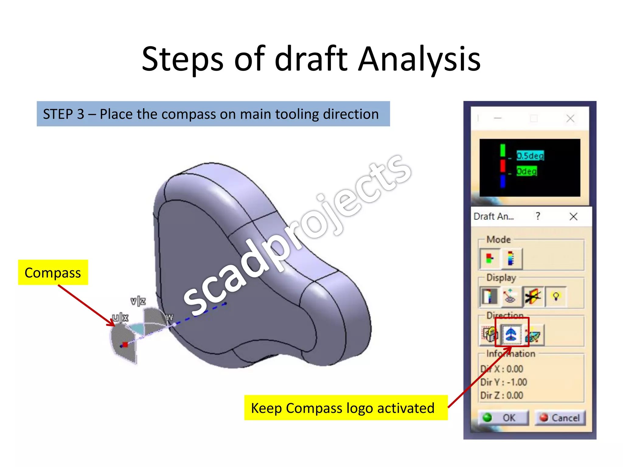 Steps of draft Analysis
STEP 3 – Place the compass on main tooling direction
Compass
Keep Compass logo activated
 