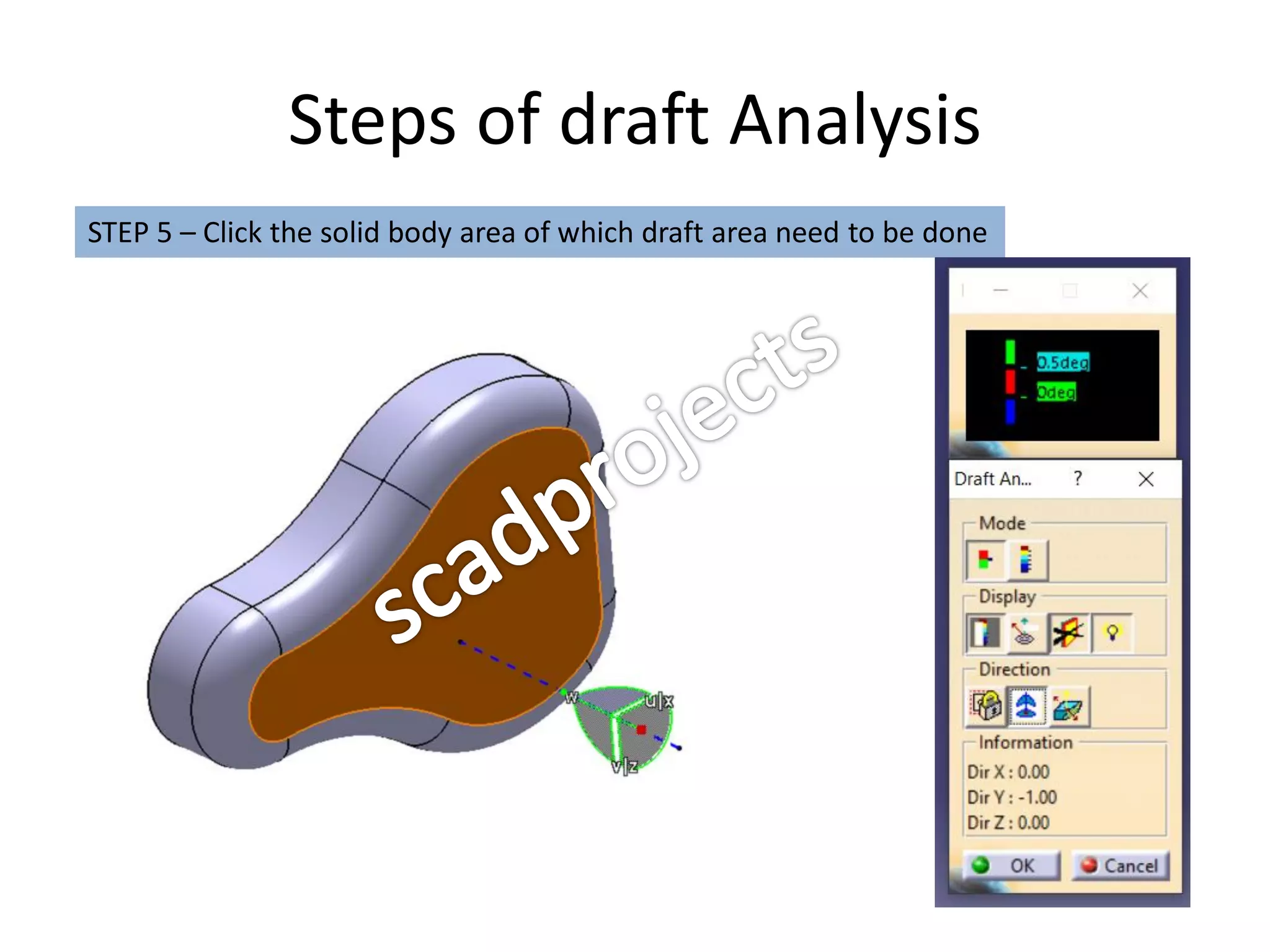 Steps of draft Analysis
STEP 5 – Click the solid body area of which draft area need to be done
 