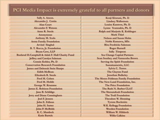 PCI Media Impact is extremely grateful to all partners and donors
Sally A. Anson. Kenji Kitatani, Ph. D
Alexandre J. Cottin Lindsey Walhstrom
Alan Court Louise Kantrow, Ph. D
Alexander F. Watson Lynne Yeannakis, Ph. D
Anne R. Steele Ralph and Marjorie K. Koldinger
Anonymous Mark Thiel
Anthony M. Scala Nelson and Susan Helm
Arntz Family Foundation Noble Kumawu, MSc
Arvind Singhal Rita Fredricks Salzman
B. T. Rocca, Jr. Foundation Roger Burnell
Bryan Cave, LLP Sally Timpson
Bushrod H.Campbell & Adah F. Hall Charity Fund Sea Change Capital Partners
Jeffrey and Carolyn Salzman Sean Southey and Nameesha Brown
Connie Kohler, Ph. D Serving the Spirit Foundation
Conservation Research Foundation Sustainametrix, LLC
James and Deborah Stein Sharpe Sylvia C. Torres
Edith McBean The Clayton Fund
Elizabeth R. Steele Jonathan Bulkeley
Fred M. Cohen The Moses Feldman Family Foundation
Fred M. Hoblit The New-Land Foundation, Inc.
George W. Krumme The Price Foundation
James E. Robison Foundation The Ruth N. Barber CLAT
Jane B. Schildge The Shenandoah Foundation
Jerry and Diane Cunningham The Trull Foundation
Joel F. Jensen Theodore W. Henning
John E. Edison Tyrone Buckmire
John H. Sutter W.K. Kellogg Foundation
John P. McBride Weeden Foundation
K. C. Murdock William W. Hildreth
Katie Bartels Willis Calkins
 
