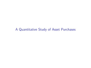 A Quantitative Study of Asset Purchases
 