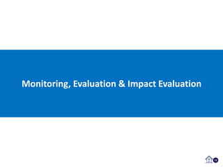 Monitoring, Evaluation & Impact Evaluation
12
 