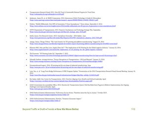 Beyond Traffic  Draft  Trends  How We Move Better 112
• Transportation Research Board. 2011. How We Travel: A Sustainable National Program for Travel Data.
(http://onlinepubs.trb.org/onlinepubs/sr/sr304.pdf)
• Anderson, James M., et. al. RAND Corporation. 2014. Autonomous Vehicle Technology: A Guide for Policymakers.
(http://www.rand.org/content/dam/rand/pubs/research_reports/RR400/RR443-1/RAND_RR443-1.pdf)
• Nielsen. “Mobile Millennials: Over 85% of Generation Y Owns Smartphones.” News release. September 5, 2014.
(http://www.nielsen.com/us/en/insights/news/2014/mobile-millennials-over-85-percent-of-generation-y-owns-smartphones.html)
• (DOT) Department of Transportation. 2013. Research, Development, and Technology Strategic Plan. September.
(http://www.rita.dot.gov/rdt/sites/rita.dot.gov.rdt/files/rdt_strategic_plan_2013.pdf)
• Smith, Aaron. Pew Research Center. 2013. Smartphone Ownership – 2013 Update. June.
(http://www.pewinternet.org/files/old-media/Files/Reports/2013/PIP_Smartphone_adoption_2013_PDF.pdf)
• Janega, James. Chicago Tribune. “The ‘next frontier’ for 3D printing and additive manufacturing.” August 25, 2014.
(http://www.chicagotribune.com/bluesky/originals/chi-wohlers-report-3d-printing-additive-manufacturing-bsi-20140822-story.html)
• Manners-Bell, John and Ken Lyon. Supply Chain 24/7. “The Implications of 3D Printing for the Global Logistics Industry.” January 23, 2014.
(http://www.supplychain247.com/article/the_implications_of_3d_printing_for_the_global_logistics_industry)
• The Economist. “3D Printing Scales Up.” September 7, 2013.
(http://www.economist.com/news/technology-quarterly/21584447-digital-manufacturing-there-lot-hype-around-3d-printing-it-fast)
• Schmahl, Andrew. strategy+business. “Future Disruptions in Transportation—2014 and Beyond.” January 15, 2014.
(http://www.strategy-business.com/blog/Future-Disruptions-in-Transportation-2014-and-Beyond?gko=5bd6e)
• PricewaterhouseCoopers. 2014. 3D printing and the new shape of industrial manufacturing. June.
(http://www.pwc.se/sv_SE/se/verkstad/assets/3d-printing-and-the-new-shape-of-industrial-manufacturing.pdf)
• Lane, Sue, et. al. “Long-Term Bridge Performance (LTBP) Program Update.” Presentation at the 2014 Transportation Research Board Annual Meeting. January 16,
2014.
(http://www.fhwa.dot.gov/multimedia/research/infrastructure/bridges/ltbp/ltbp_wrkshp_01162014.pdf)
• Bin Salam, Sakib. Eno Center for Transportation. 2012. NextGen: Aligning Costs, Benefits and Political Leadership. April.
(https://enotrans.r.worldssl.net/wp-content/uploads/wpsc/downloadables/NextGen-paper.pdf)
• (GAO) Government Accountability Office. 2013. NextGen Air Transportation System: FAA Has Made Some Progress in Midterm Implementation, but Ongoing
Challenges Limit Expected Benefits. April.
(http://www.gao.gov/assets/660/653626.pdf)
• (FAA) Federal Aviation Administration. Performance Success Stories; “NextGen Saves the Day in Juneau.” October 2013.
(https://www.faa.gov/nextgen/snapshots/stories/?slide=10)
• (FAA) Federal Aviation Administration. NextGen; “Aviation’s Economic Impact.”
(https://www.faa.gov/nextgen/slides/?slide=2)
 