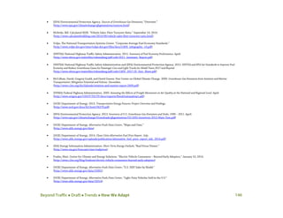 Beyond Traffic  Draft  Trends  How We Adapt 146
• (EPA) Environmental Protection Agency. Sources of Greenhouse Gas Emissions; “Overview.”
(http://www.epa.gov/climatechange/ghgemissions/sources.html)
• McBride, Bill. Calculated RISK. “Vehicle Sales: Fleet Turnover Ratio.” September 10, 2014.
(http://www.calculatedriskblog.com/2014/09/vehicle-sales-fleet-turnover-ratio.html)
• Volpe, The National Transportation Systems Center. “Corporate Average Fuel Economy Standards.”
(http://www.volpe.dot.gov/sites/volpe.dot.gov/files/docs/CAFE_infographic_v3.pdf)
• (NHTSA) National Highway Traffic Safety Administration. 2011. Summary of Fuel Economy Performance. April.
(http://www.nhtsa.gov/staticfiles/rulemaking/pdf/cafe/2011_Summary_Report.pdf)
• (NHTSA) National Highway Traffic Safety Administration and (EPA) Environmental Protection Agency. 2012. NHTSA and EPA Set Standards to Improve Fuel
Economy and Reduce Greenhouse Gases for Passenger Cars and Light Trucks for Model Years 2017 and Beyond.
(http://www.nhtsa.gov/staticfiles/rulemaking/pdf/cafe/CAFE_2017-25_Fact_Sheet.pdf)
• McCollum, David, Gregory Gould, and David Greene. Pew Center on Global Climate Change. 2009. Greenhouse Gas Emissions from Aviation and Marine
Transportation: Mitigation Potential and Policies. December.
(http://www.c2es.org/docUploads/aviation-and-marine-report-2009.pdf)
• (FHWA) Federal Highway Administration. 2005. Assessing the Effects of Freight Movement on Air Quality at the National and Regional Level. April.
(http://www.oregon.gov/ODOT/TD/TP/docs/reports/fhwafrtairqualrep1.pdf)
• (DOE) Department of Energy. 2013. Transportation Energy Futures: Project Overview and Findings.
(http://www.nrel.gov/docs/fy13osti/56270.pdf)
• (EPA) Environmental Protection Agency. 2013. Inventory of U.S. Greenhouse Gas Emissions and Sinks: 1990 – 2011. April.
(http://www.epa.gov/climatechange/Downloads/ghgemissions/US-GHG-Inventory-2013-Main-Text.pdf)
• (DOE) Department of Energy. Alternative Fuels Data Center; “Maps and Data.”
(http://www.afdc.energy.gov/data)
• (DOE) Department of Energy. 2014. Clean Cities Alternative Fuel Price Report. July.
(http://www.afdc.energy.gov/uploads/publication/alternative_fuel_price_report_july_2014.pdf)
• (EIA) Energy Information Administration. Short-Term Energy Outlook; “Real Prices Viewer.”
(http://www.eia.gov/forecasts/steo/realprices)
• Frades, Matt. Center for Climate and Energy Solutions. “Electric Vehicle Consumers – Beyond Early Adopters.” January 10, 2014.
(http://www.c2es.org/blog/fradesm/electric-vehicle-consumers-beyond-early-adopters)
• (DOE) Department of Energy. Alternative Fuels Data Center; “U.S. HEV Sales by Model.”
(http://www.afdc.energy.gov/data/10301)
• (DOE) Department of Energy. Alternative Fuels Data Center; “Light-Duty Vehicles Sold in the U.S.”
(http://www.afdc.energy.gov/data/10314)
 