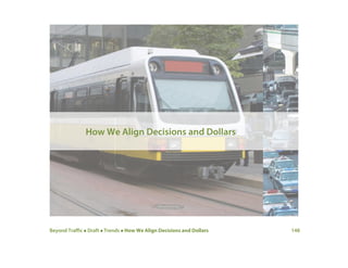 Beyond Traffic  Draft  Trends  How We Align Decisions and Dollars 148
How We Align Decisions and Dollars
 