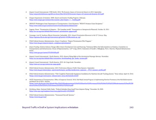 Beyond Traffic  Draft  System Implications  Aviation 243
• Airport Council International. CDM Smith. 2014. The Economic Impact of Commercial Airports in 2013. September.
(http://airportsforthefuture.org/did-you-know/files/2014/09/Economic-Impact-of-Commercial-Aviation-2013.pdf)
• Oregon Department of Aviation. 2008. Airport and Aviation Funding Programs. February.
(http://www.oregon.gov/aviation/docs/system_plan/chapter_7_-_funding.pdf)
• (WSDOT) Washington State Department of Transportation. Grant Recipients; “WSDOT Aviation Grant Recipients.”
(http://www.wsdot.wa.gov/aviation/Grants/GrantRecipients/default.htm)
• Gagnon, Pierre. “Privatization of Airports – The Canadian model.” Presentation to Aeroports de Montreal. October 16, 2011.
(http://aci-na.org/sites/default/files/session5--privatization--gagnon.pdf)
• Carmargo, Luis M. Southern Illinois University Carbondale. 2013. Airport Privatization Movement in the 21st
Century. May.
(http://opensiuc.lib.siu.edu/cgi/viewcontent.cgi?article=1010&context=ps_wp)
• (FAA) Federal Aviation Administration. Airport Compliance; “Airport Privatization Pilot Program.”
(http://www.faa.gov/airports/airport_compliance/privatization)
• Airport Funding: Aviation Industry Changes Affect Airport Development Costs and Financing. Testimony Before the Subcommittee on Aviation, Committee on
Transportation and Infrastructure, House of Representatives. 113th
Cong. (2013). Statement of Gerald L. Dillingham, Ph.D., Director, Physical Infrastructure
Issues.
(http://www.gao.gov/assets/670/664188.pdf)
• Airport Council International - North America. 2013. Airports Flying High on Non-Aeronautical Passenger Revenue. November.
(http://aci-na.org/sites/default/files/concessions_benchmarking_ppt_media_version.pdf)
• Airport Council International - North America. 2013. Air Cargo Guide. December.
(http://www.aci-na.org/content/air-cargo-guide)
• (FAA) Federal Aviation Administration. 2013. Performance Measure Profile: Noise Exposure. September.
(http://www.faa.gov/about/plans_reports/performance_profiles/media/noise_exposure_-_FY13_measure_profile.pdf)
• (FAA) Federal Aviation Administration. “FAA Completes Nationwide Equipment Installation for NextGen Aircraft Tracking System.” News release. April 14, 2014.
(https://www.faa.gov/news/press_releases/news_story.cfm?newsId=16135)
• (DOT) Department of Transportation. Office of Inspector General. 2014. FAA Made Limited Progress in Implementing NextGen Provisions of the FAA Modernization
and Reform Act of 2012. January.
(https://www.oig.dot.gov/sites/default/files/FAA%20Implementation%20of%20NextGen%20Provisions%20of%20the%20FAA%20Modernization%20and%20R
eform%20Act%20of%202012%5EJanuary%2028%2C%202014.pdf)
• Hochberg, Adam. National Public Radio. “Federal Subsidies Keep Small-Town Airports Flying.” November 18, 2009.
(http://www.npr.org/templates/story/story.php?storyId=120126620)
• (FAA) Federal Aviation Administration. “Unmanned Aircraft Systems.”
(https://www.faa.gov/uas)
 