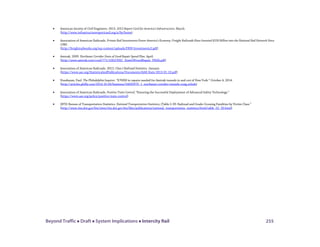 Beyond Traffic  Draft  System Implications  Intercity Rail 255
• American Society of Civil Engineers. 2013. 2013 Report Card for America’s Infrastructure. March.
(http://www.infrastructurereportcard.org/a/#p/home)
• Association of American Railroads. Private Rail Investments Power America’s Economy: Freight Railroads Have Invested $550 Billion into the National Rail Network Since
1980.
(http://freightrailworks.org/wp-content/uploads/FRW-Investments2.pdf)
• Amtrak. 2009. Northeast Corridor State of Good Repair Spend Plan. April.
(http://www.amtrak.com/ccurl/771/1002/NEC_StateOfGoodRepair_PRIIA.pdf)
• Association of American Railroads. 2013. Class I Railroad Statistics. January.
(https://www.aar.org/StatisticsAndPublications/Documents/AAR-Stats-2013-01-10.pdf)
• Nussbaum, Paul. The Philadelphia Inquirer. “$700M in repairs needed for Amtrak tunnels in and out of New York.” October 4, 2014.
(http://articles.philly.com/2014-10-04/business/54603970_1_northeast-corridor-tunnels-craig-schulz)
• Association of American Railroads. Positive Train Control; “Ensuring the Successful Deployment of Advanced Safety Technology.”
(https://www.aar.org/policy/positive-train-control)
• (BTS) Bureau of Transportation Statistics. National Transportation Statistics; (Table 2-39: Railroad and Grade-Crossing Fatalities by Victim Class.”
(http://www.rita.dot.gov/bts/sites/rita.dot.gov.bts/files/publications/national_transportation_statistics/html/table_02_39.html)
 