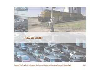 Beyond Traffic  Draft  Shaping Our Future: Choices in Changing Times  A Better Path 304
How We Adapt
 