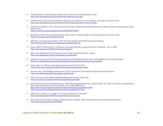 Beyond Traffic  Draft  Trends  How We Move 43
• The White House, Council of Economic Advisors. 2014. 15 Economic Facts about Millenials. October.
(http://www.whitehouse.gov/sites/default/files/docs/millennials_report.pdf)
• The White House, Office of the Press Secretary. “Remarks by the President on Economic Mobility.” News release. December 4, 2013.
(http://www.whitehouse.gov/the-press-office/2013/12/04/remarks-president-economic-mobility)
• Federal Reserve Bank of St. Louis. Travel Volume Trends; “Moving 12-Month Total Vehicle Miles Traveled.” Analysis by Volpe, the National Transportation
Systems Center.
(http://research.stlouisfed.org/fred2/series/M12MTVUSM227NFWA#)
• (BOC) Bureau of the Census. Population Estimates; “Historical Data.” Analysis by Volpe, the National Transportation Systems Center.
(https://www.census.gov/popest/data/historical)
• (BTS) Bureau of Transportation Statistics. 1982-2011 data. Analysis by Texas A&M Transportation Institute.
(http://tti.tamu.edu/documents/ums/congestion-data/complete-data.xls)
• Krauss, Clifford. The New York Times. “Driving Less, Americans Finally React to Sting of Gas Prices, a Study Says.” June 19, 2008.
(http://www.nytimes.com/2008/06/19/business/19gas.html)
• Zipcar. 2014. Millennials & the “New American Dream”: A Survey Commissioned by Zipcar. January.
(http://www.slideshare.net/Zipcar_PR/millennials-2013-slide-share)
• Burbank, Jeremy, and Louise Keely. The Demand Institute. 2014. Millennials and Their Homes: Still Seeking the American Dream. September.
(http://www.demandinstitute.org/sites/default/files/blog-uploads/millennials-and-their-homes-final.pdf)
• Nelson, Libby. Vox. “Why has student debt increased so much?” October 1, 2014.
(http://www.vox.com/cards/student-debt/why-has-student-debt-increased-so-much)
• Interrante, Erica. Federal Highway Administration. The Next Generation of Travel: Research, Analysis and Scenario Development.
(http://www.fhwa.dot.gov/policy/otps/nextgen_finalreport.cfm)
• Kolko, Jed. Trulia Trends. “Basement-Dwelling Millennials Are For Real.” July 8, 2014.
(http://www.trulia.com/trends/2014/07/basement-dwelling-millennials)
• (BOC) Bureau of the Census. Population Projection; “2012 National Population Projections: Summary Tables.” See “Table 2. Projections of the Population by
Selected Age Groups and Sex for the United States: 2015 to 2060: Middle Series.”
(http://www.census.gov/population/projections/data/national/2012/summarytables.html);
(http://www.census.gov/population/projections/files/summary/NP2012-T2.xls)
• Riffkin, Rebecca. Gallup, Inc. “Average U.S. Retirement Age Rises to 62.” April 2014.
(http://www.gallup.com/poll/168707/average-retirement-age-rises.aspx)
• (BLS) Bureau of Labor Statistics. Databases, Tables & Calculators by Subject; “Labor Force Statistics from the Current Population Survey.”
(http://data.bls.gov/timeseries/LNS11300000)
 