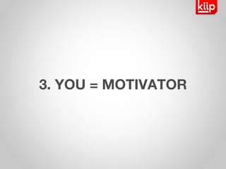 3. YOU = MOTIVATOR 