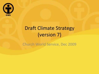 Draft Climate Strategy (version 7) Church World Service, Dec 2009 