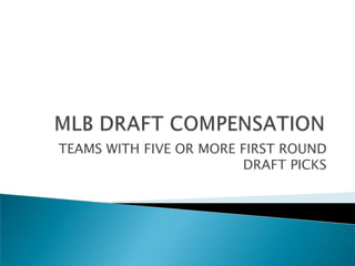 MLB DRAFT COMPENSATION TEAMS WITH FIVE OR MORE FIRST ROUND DRAFT PICKS 