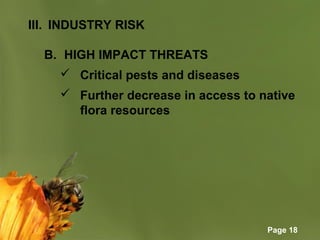 Page 18
III. INDUSTRY RISK
B. HIGH IMPACT THREATS
 Critical pests and diseases
 Further decrease in access to native
flora resources
 
 