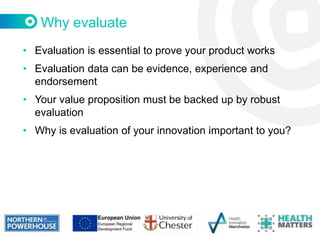 Task: real world validation of your innovation
Think about your perfect real world validation to demonstrate the value of
...