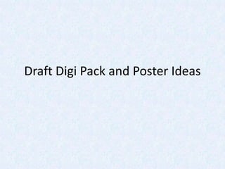 Draft Digi Pack and Poster Ideas

 