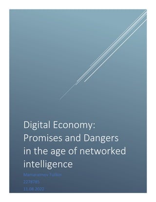Digital Economy:
Promises and Dangers
in the age of networked
intelligence
Mamaraimov Tullkin
2278785
11.08.2022
 
