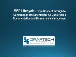 MEP Lifecycle- From Concept through to
Construction Documentation, As Constructed
Documentation and Maintenance Management
 