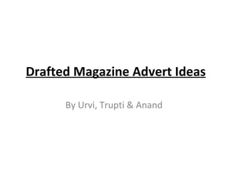 Drafted magazine advert ideas