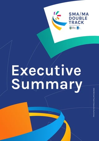 Executive
Summary
DINAS
PENDIDIKAN
PROVINSI
JAWA TIMUR
SMA/MA
DOUBLE
TRACKDISELENGGARAKAN OLEH
SMA/MADualTrack|ExecutiveSummary
 