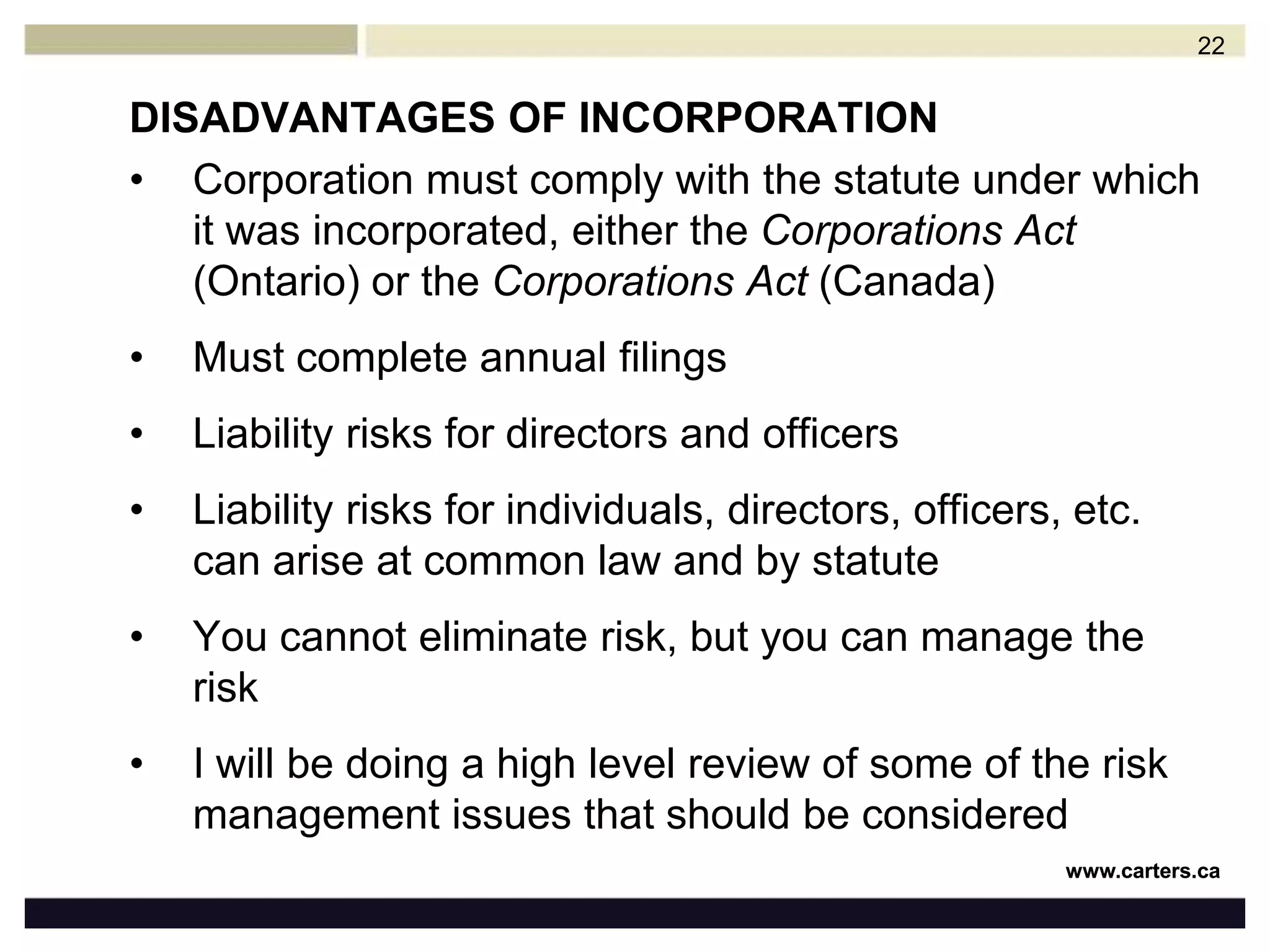 GENERAL OPERATING BY-LAW (GOBL)Section 129 of the Corporations Act (Ontario) permits GOBL of a corporation to deal with the following matters:Admission of members, membership dues, suspensions, membership certificates, qualifications of directors, timing of director elections, appointments of officers, agents and employees of the corporation, notice, etcCan determine membership structure, i.e., open, closedTerms for directors to serve, etc21