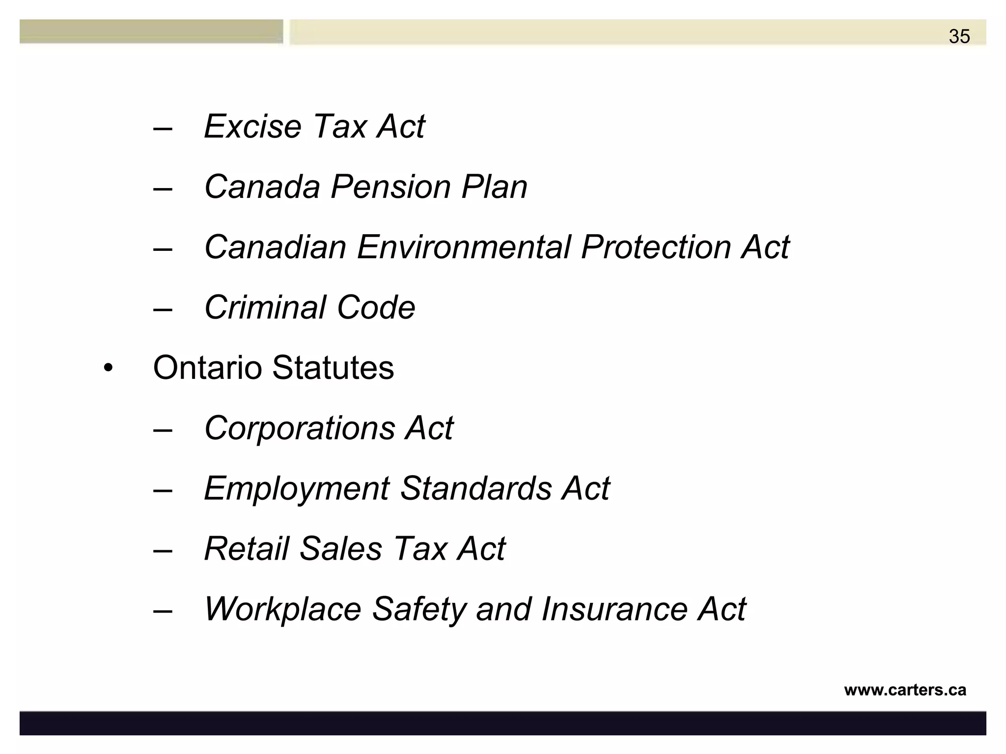Federal StatutesITADirectors jointly and severally liable for:Failure to remit employee deductionsFailure to comply with numerous reporting requirements under the ITAMaking false or deceptive statements in any return required under the ITA or wilfully evading compliance with the ITA34