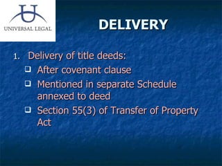 DELIVERY Delivery of title deeds: After covenant clause Mentioned in separate Schedule annexed to deed Section 55(3) of Transfer of Property Act 