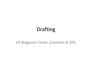 Drafting
Of Magazine Cover, Contents & DPS
 