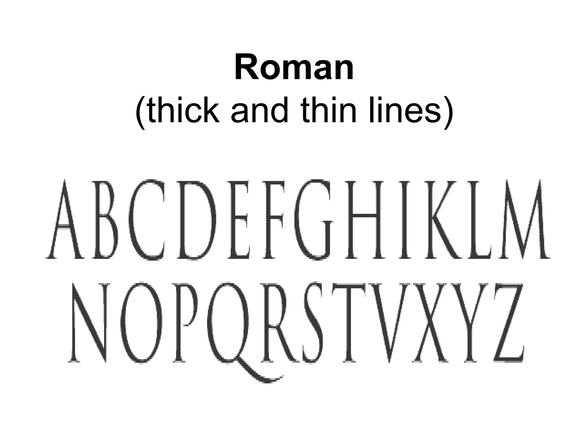 Roman
(thick and thin lines)
 