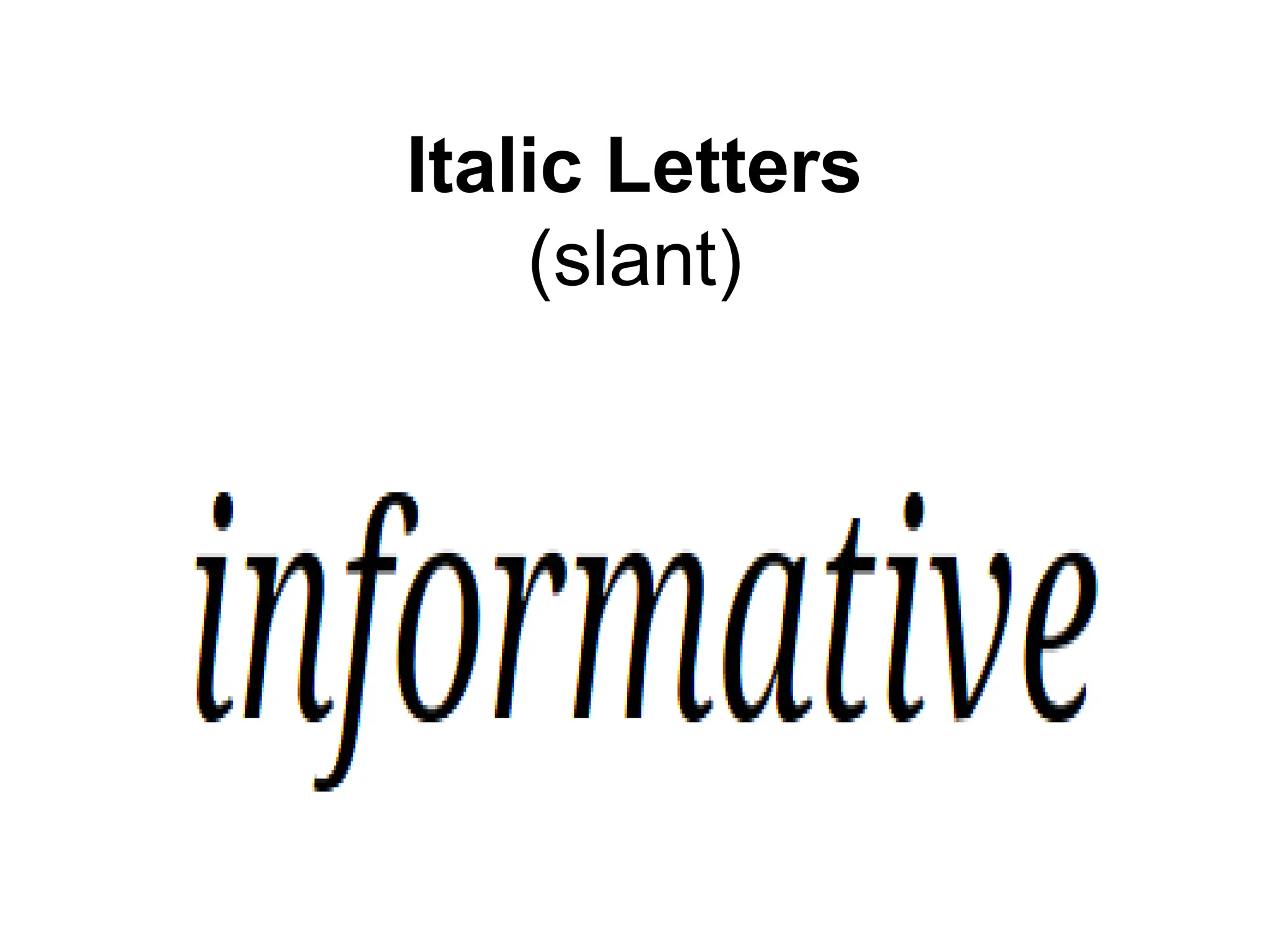 Italic Letters
(slant)
 
