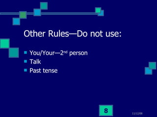 Other Rules—Do not use: You/Your—2 nd  person Talk Past tense 