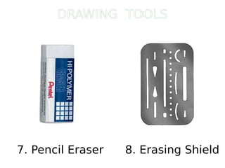 7. Pencil Eraser 8. Erasing Shield
DRAWING TOOLS
 