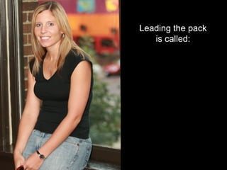 Leading the pack is called: 