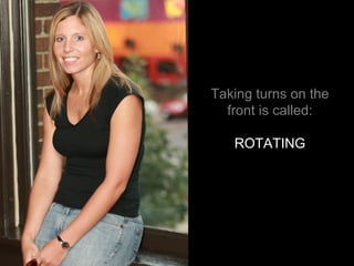 Taking turns on the front is called: ROTATING 