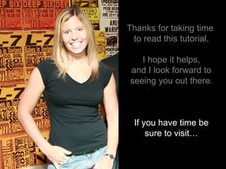 Thanks for taking time  to read this tutorial. I hope it helps, and I look forward to seeing you out there. If you have time be sure to visit… 