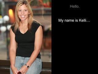Hello. My name is Kelli…  
