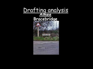 Drafting analysis
      Aimee
   Bracebridge
 