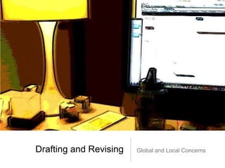 Drafting and Revising

Global and Local Concerns

 